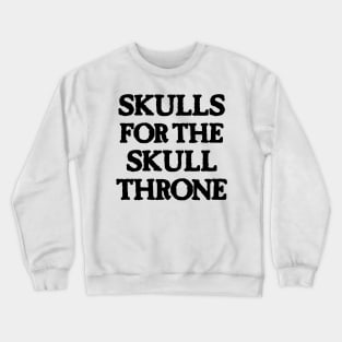 Skulls for the Skull Throne (dark) Crewneck Sweatshirt